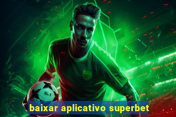 baixar aplicativo superbet